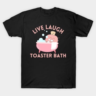 Live Laugh Toaster Bath T-Shirt